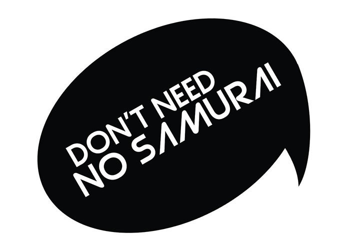 don't need no samurai